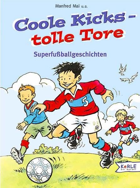 Coole Kicks - tolle Tore: Superfussballgeschichten