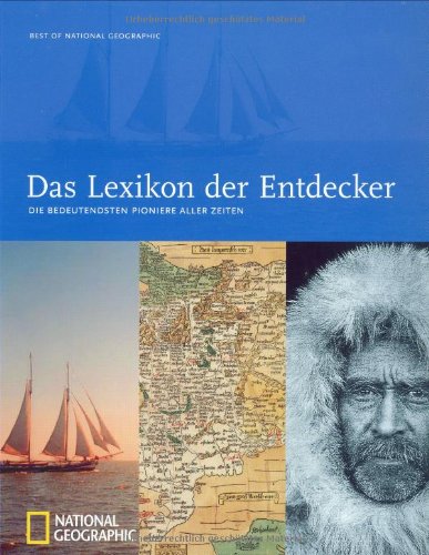 Das Lexikon der Entdecker: Die bedeutendsten Pioniere aller Zeiten (Best of National Geographic)