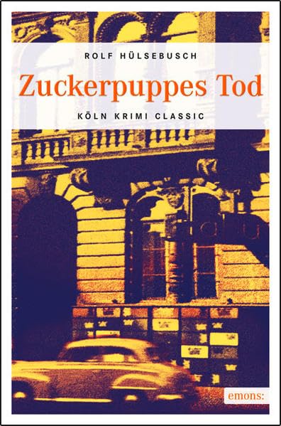 Zuckerpuppes Tod: Köln in den 50er Jahren (Köln Krimi Classic)