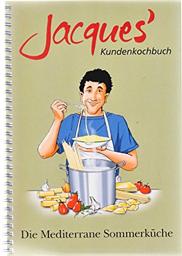 Jacques' Kundenkochbuch - Die Mediterrane Sommerküche