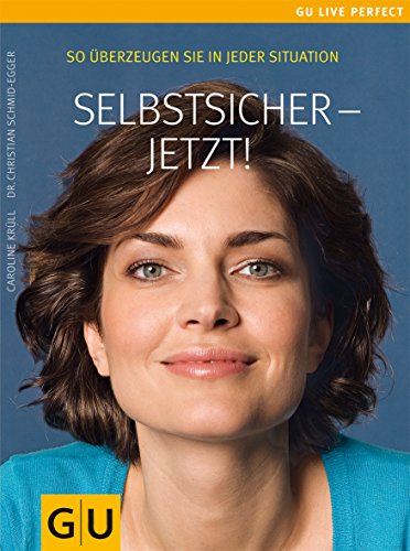 Selbstsicher - jetzt! So überzeugen Sie in jeder Situation. GU Live perfect
