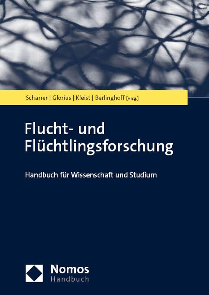 Flucht- und Flüchtlingsforschung: Handbuch für Wissenschaft und Studium (NomosHandbuch | NomosHandbook)