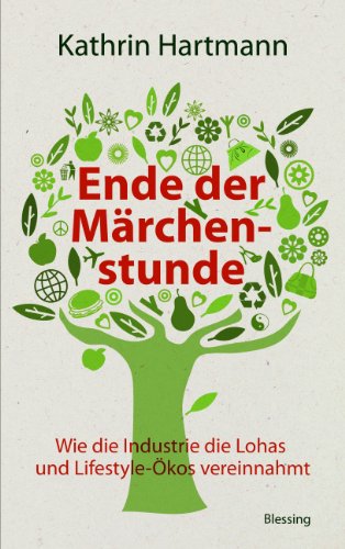 Ende der Märchenstunde: Wie die Industrie die Lohas und Lifestyle-Ökos vereinnahmt