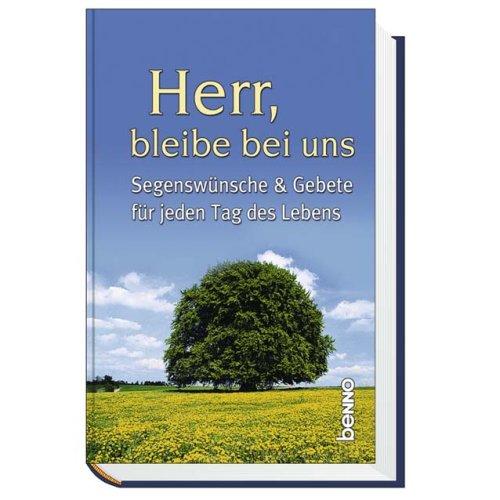 Herr, bleibe bei uns: Segenswünsche & Gebete für jeden Tag des Lebens