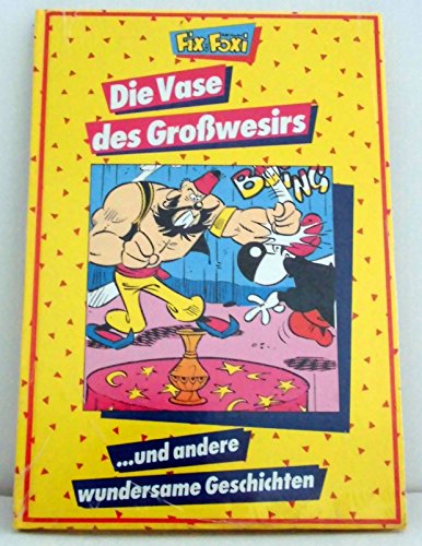 Fix und Foxi. Die Vase des Großwesirs ... und andere wundersame Geschichten