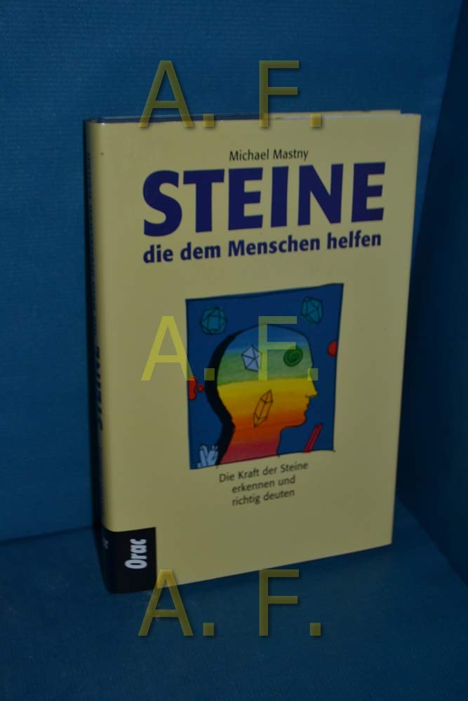 Steine, die dem Menschen helfen. Die Kraft der Steine erkennen und richtig deuten