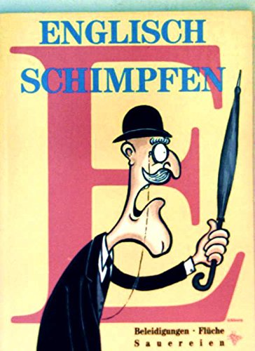 Englisch schimpfen: Beleidigungen, Flüche, Sauereien