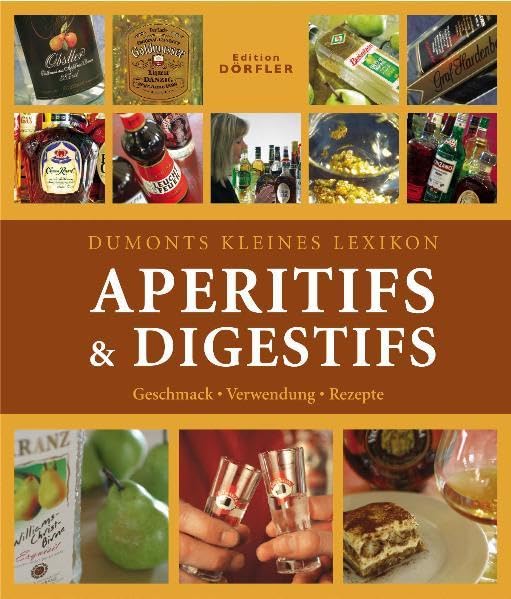 Dumonts kleines Lexikon Aperitifs & Digestifs: Geschmack, Verwendung, Rezepte