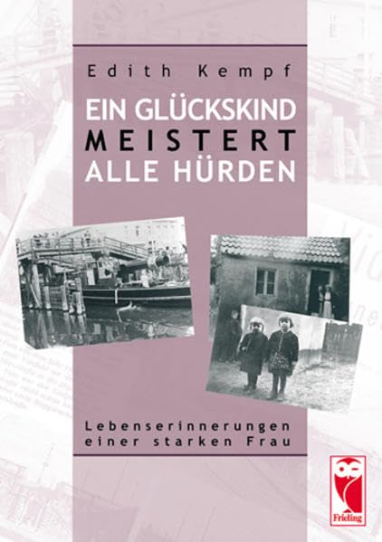 Ein Glückskind meistert alle Hürden: Lebenserinnerungen einer starken Frau (Frieling - Erinnerungen)