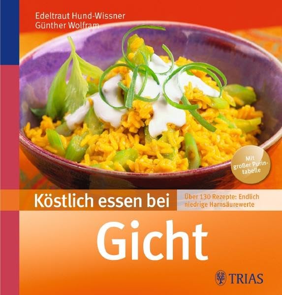 Köstlich essen bei Gicht: Über 130 Rezepte: Endlich niedrige Harnsäurewerte (REIHE, Köstlich essen)