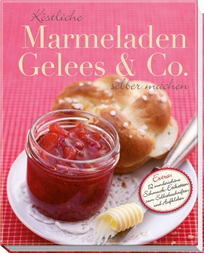 Köstliche Marmeladen, Gelees & Co.selber machen: Extra: 12 wunderschöne Schmuck-Etiketten zum Selbstbeschriften und Aufkleben