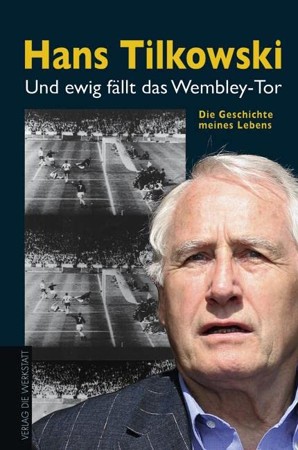 Und ewig fällt das Wembley-Tor. Die Geschichte meines Lebens