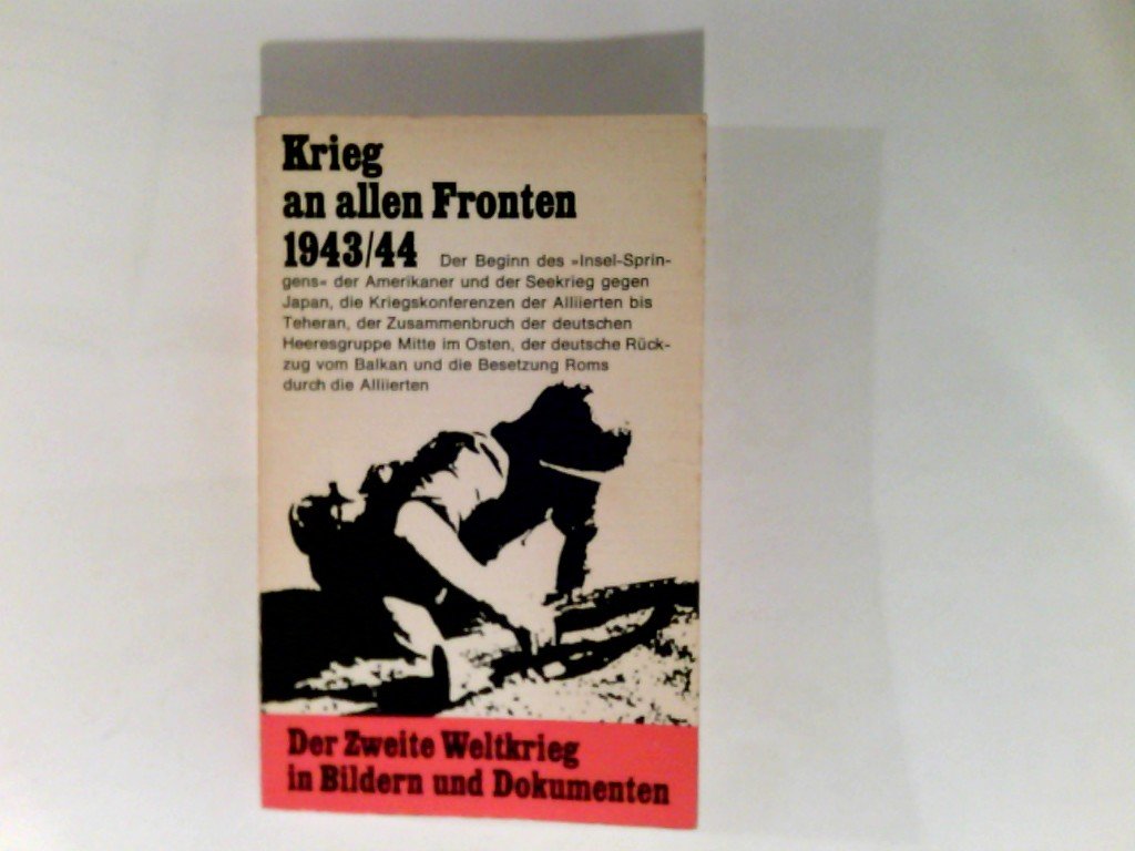 Der Zweite Weltkrieg in Bildern und Dokumenten: Krieg an allen Fronten 1943/1944