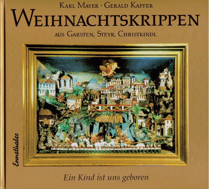 Weihnachtskrippen aus Garsten, Steyr, Christkindl: Ein Kind ist uns geboren