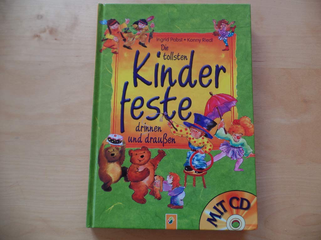 Die tollsten Kinderfeste drinnen und draußen (mit CD)