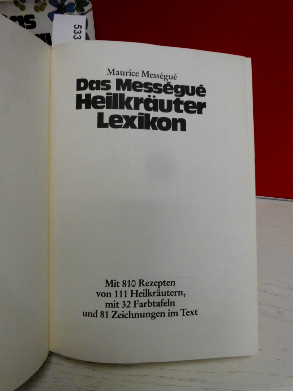 Das Messegue Heilkräuter Lexikon. Mit 810 Rezepten von 111 Heilkräutern mit 32 Farbtafeln und 81 Zeichnungen im Text.