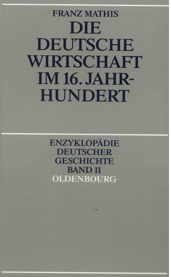 Die deutsche Wirtschaft im 16. Jahrhundert (Enzyklopädie deutscher Geschichte, 11, Band 11)