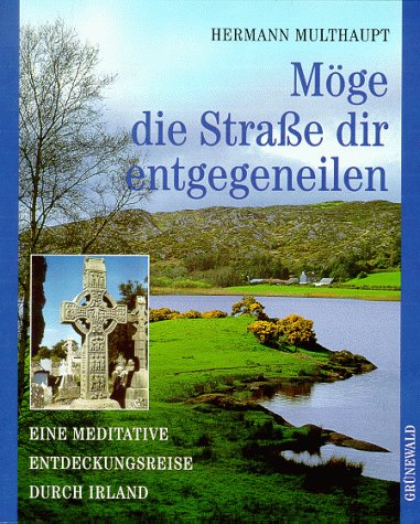 Möge die Straße dir entgegeneilen. Eine meditative Entdeckungsreise durch Irland