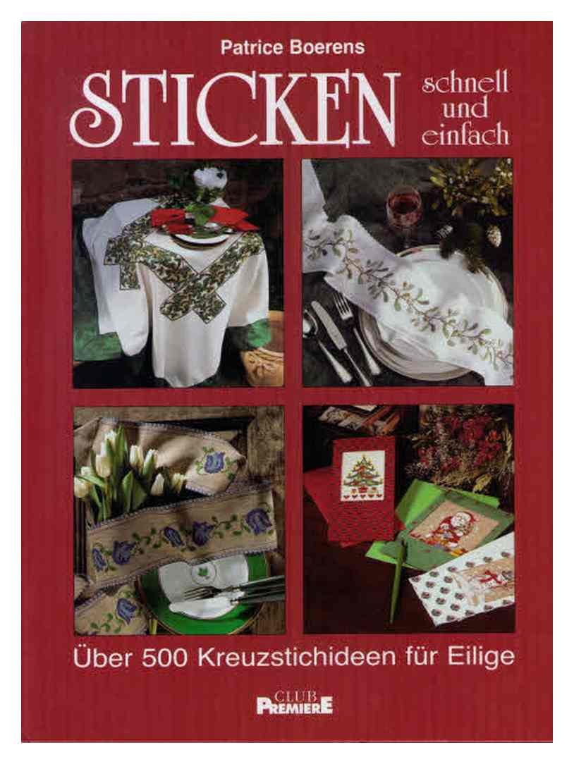 Sticken schnell und einfach : über 500 Kreuzstichideen für Eilige. Aus dem Amerikan. von Ursula Walther, Club-Premiere Dt. Erstveröff.
