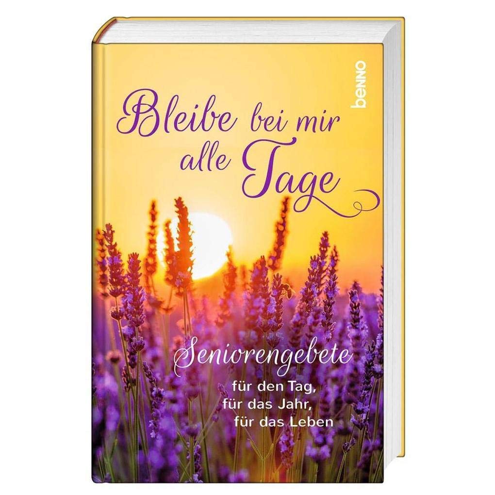 Bleibe bei mir alle Tage: Seniorengebete für den Tag, für das Jahr, für das Leben