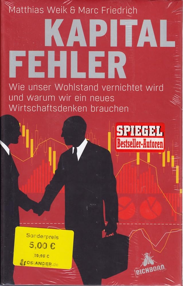 Kapitalfehler: Wie unser Wohlstand vernichtet wird und warum wir ein neues Wirtschaftsdenken brauchen