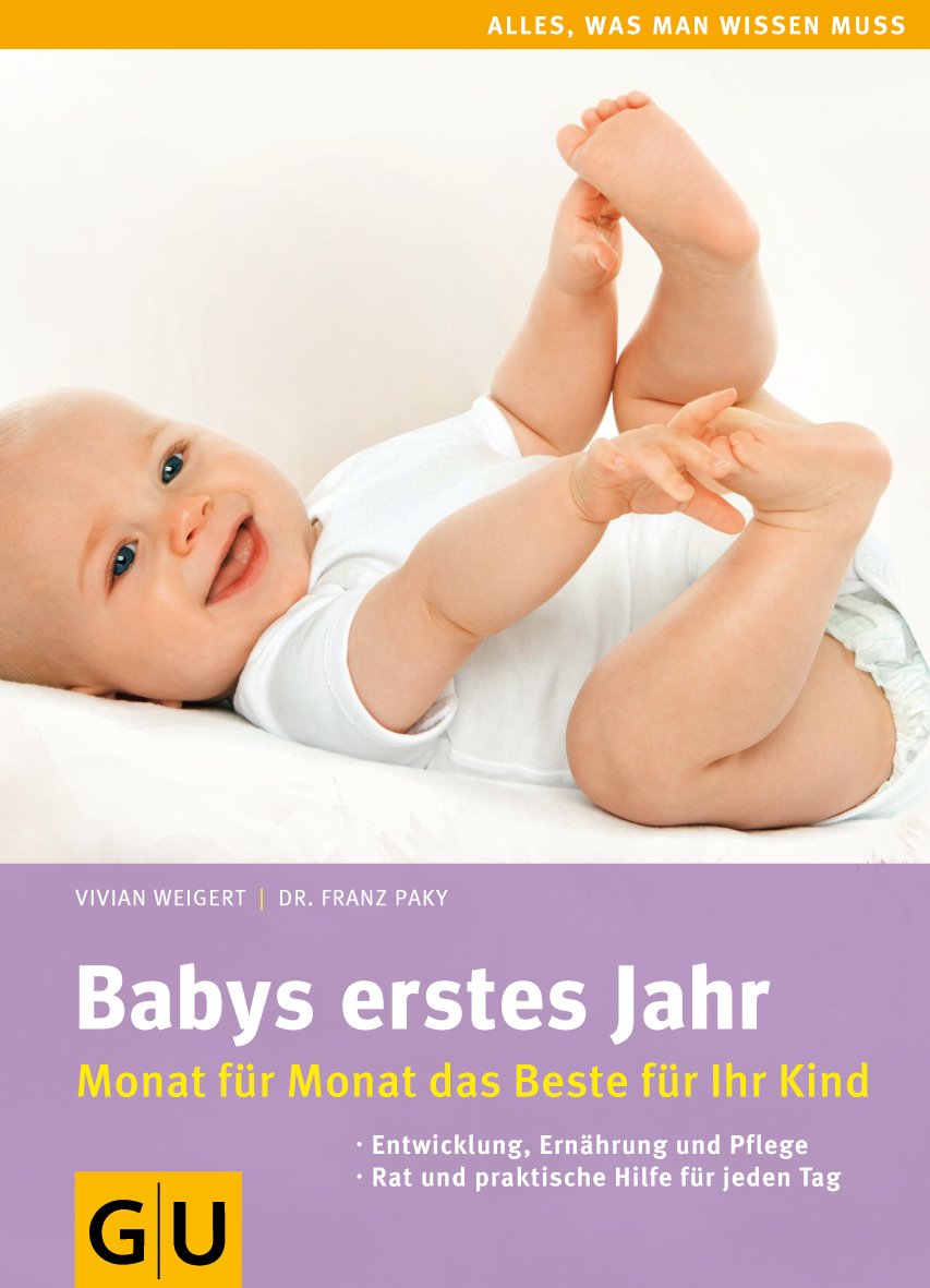 Babys erstes Jahr: Monat für Monat das Beste für Ihr Kind (GU Alles was wichtig ist)
