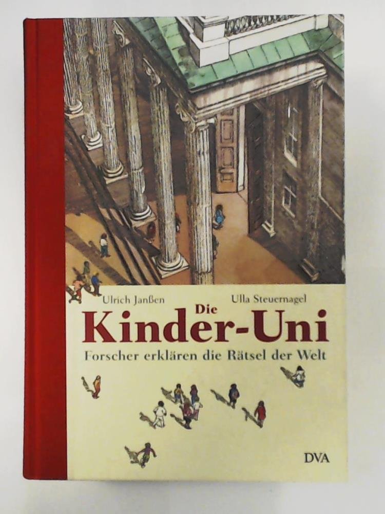 Die Kinder-Uni - Erstes Semster: Forscher erklären die Rätsel der Welt: Forscher Erklaren Die Ratsel Der Welt