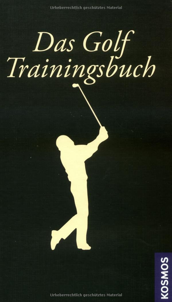 Das Golf-Trainingsbuch: Das eigene Spiel analysieren, effektiver üben, besser scoren