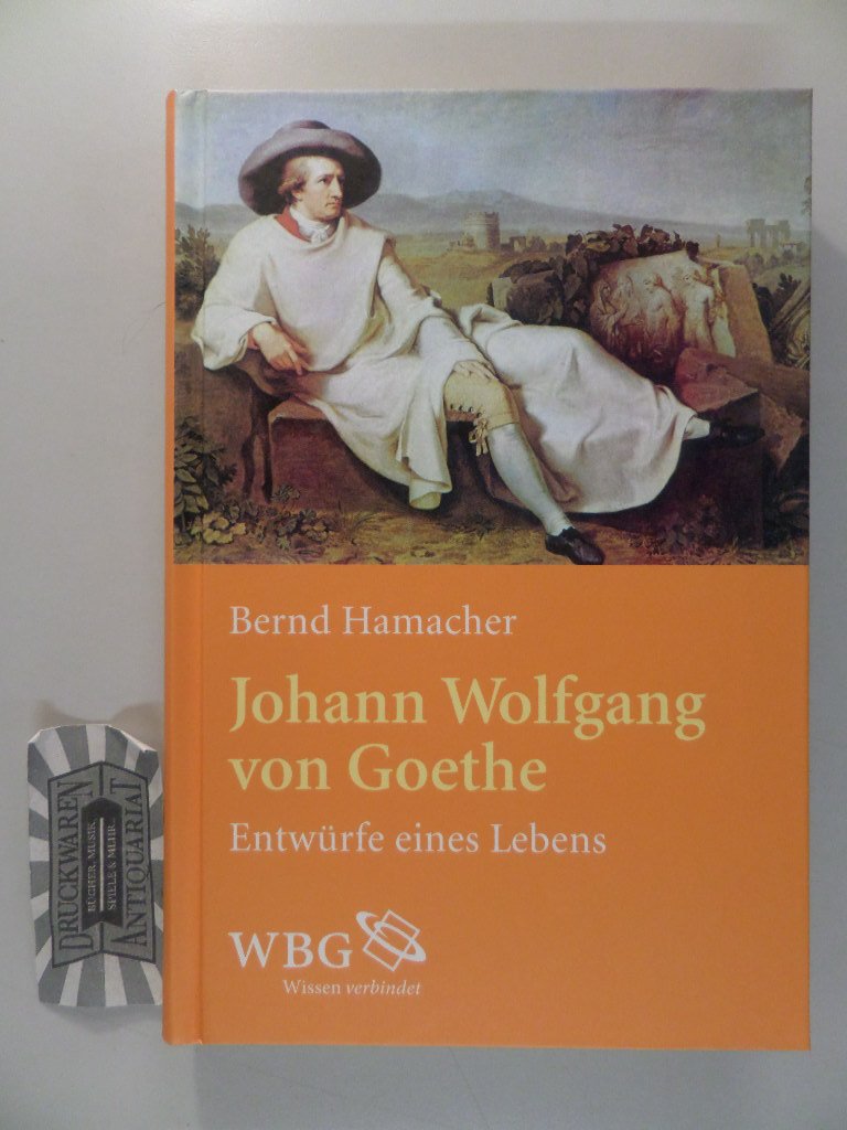 Johann Wolfgang von Goethe: Entwürfe eines Lebens