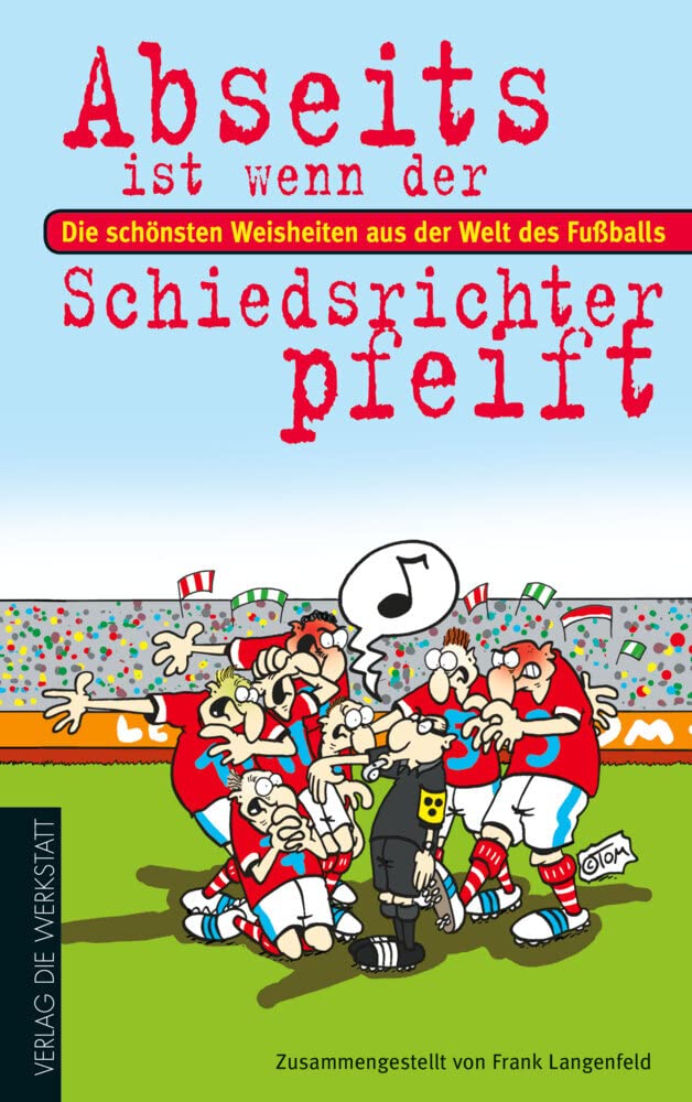 Abseits ist, wenn der Schiedsrichter pfeift: Die schönsten Weisheiten aus der Welt des Fußballs