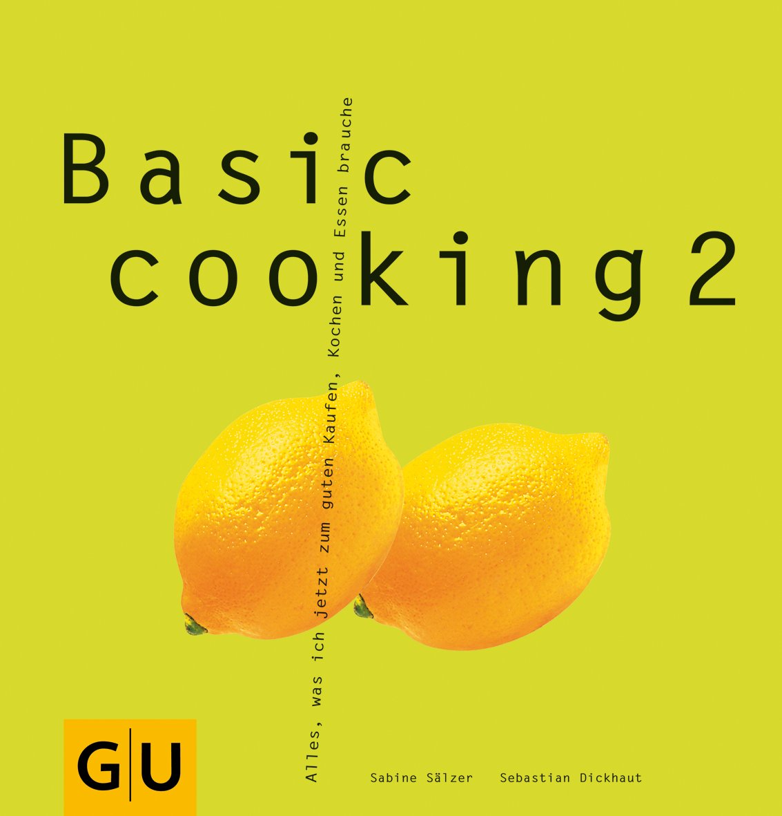 Basic Cooking 2: Alles, was ich jetzt zum guten Kaufen, Kochen und Essen brauche