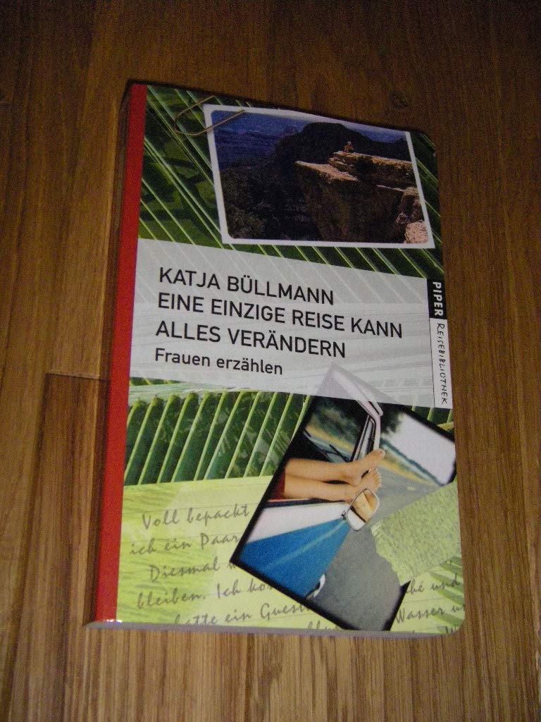 Eine einzige Reise kann alles verändern: Frauen erzählen (Piper Taschenbuch, Band 25179)