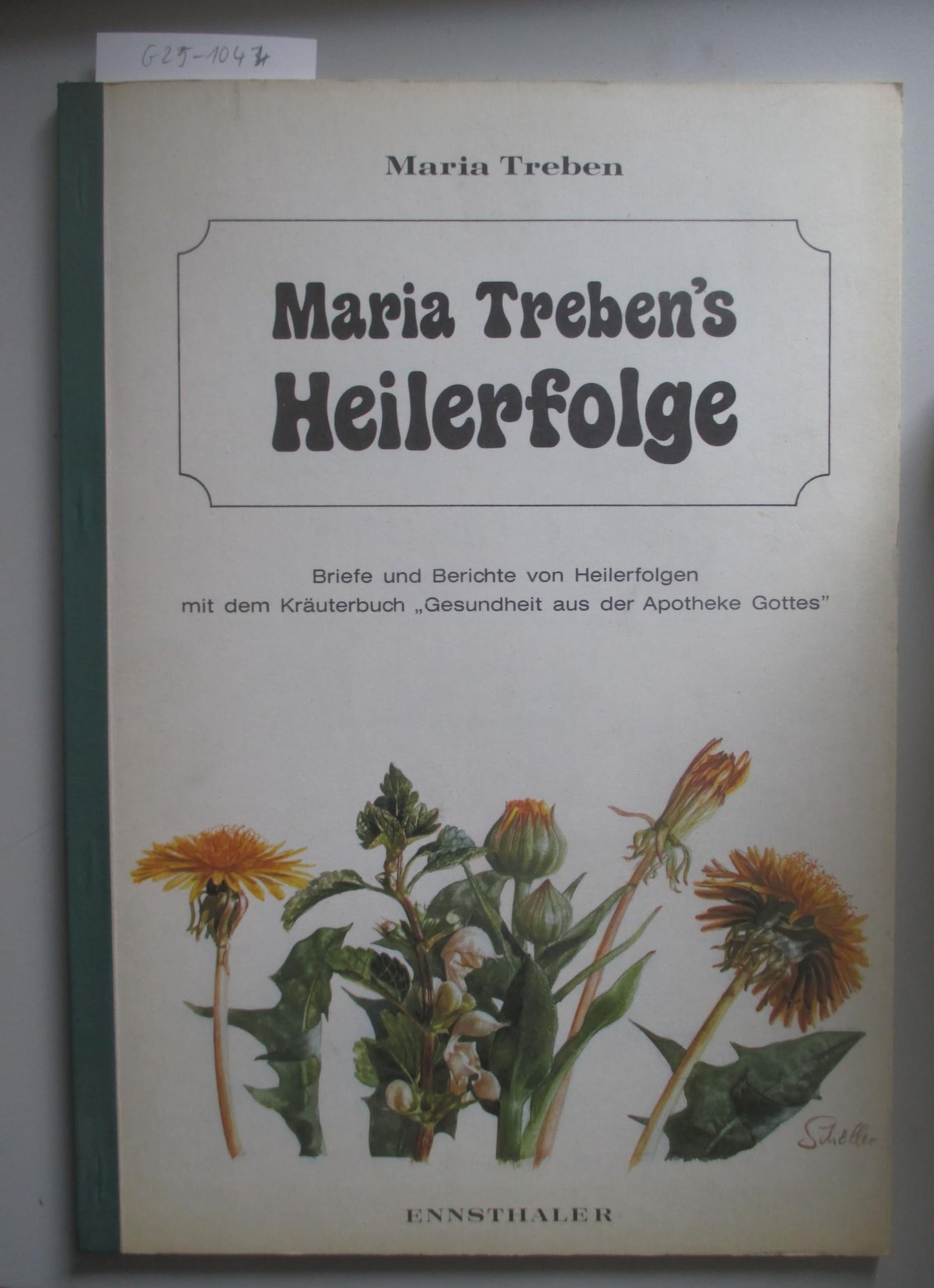 Maria Trebens's Heilerfolge. Briefe und Berichte von Heilerfolgen aus dem Kräuterbuch "Gesundheit aus der Apotheke Gottes"
