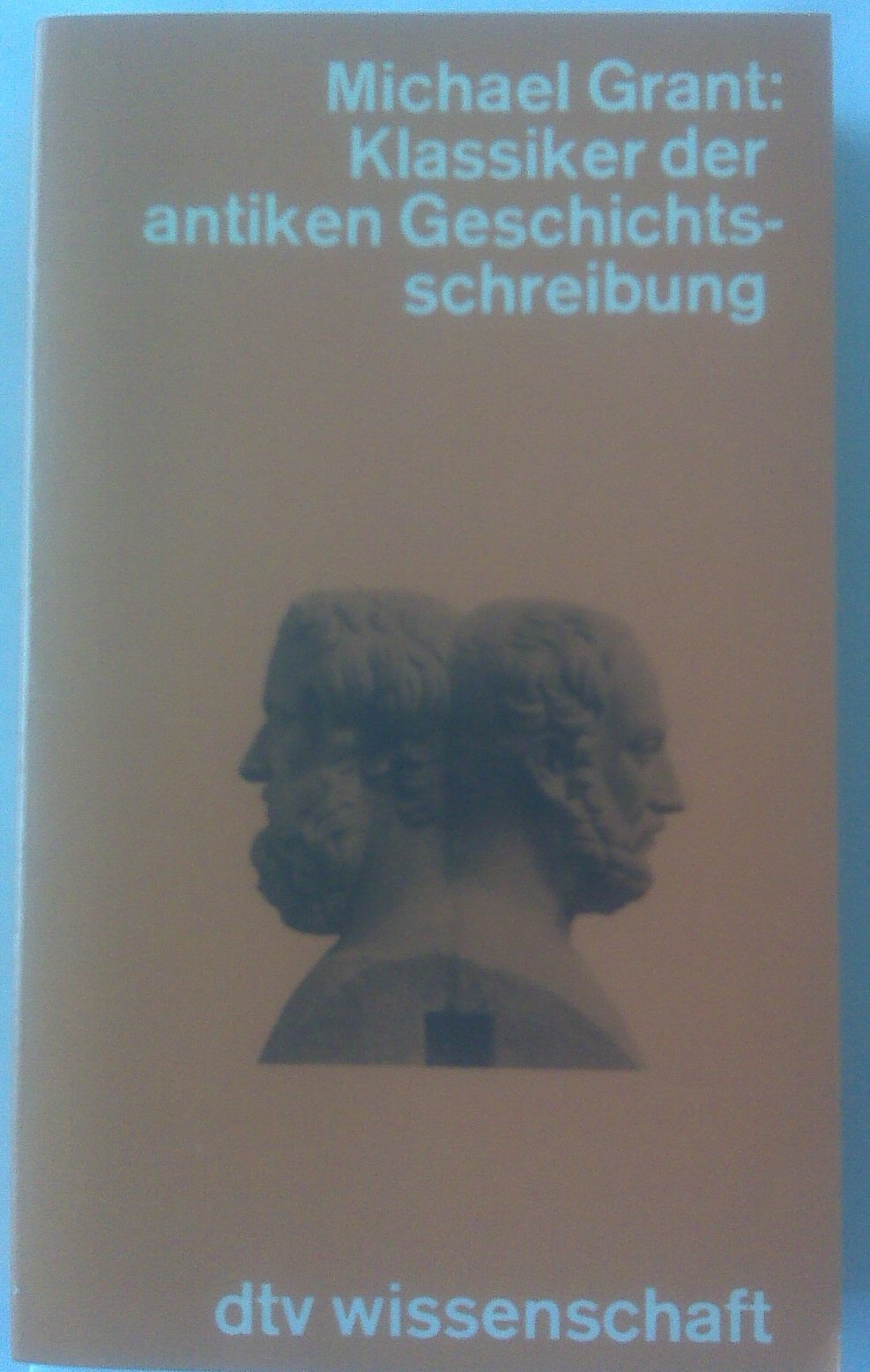 Klassiker der antiken Geschichtsschreibung (dtv - Wissenschaftliche Reihe)