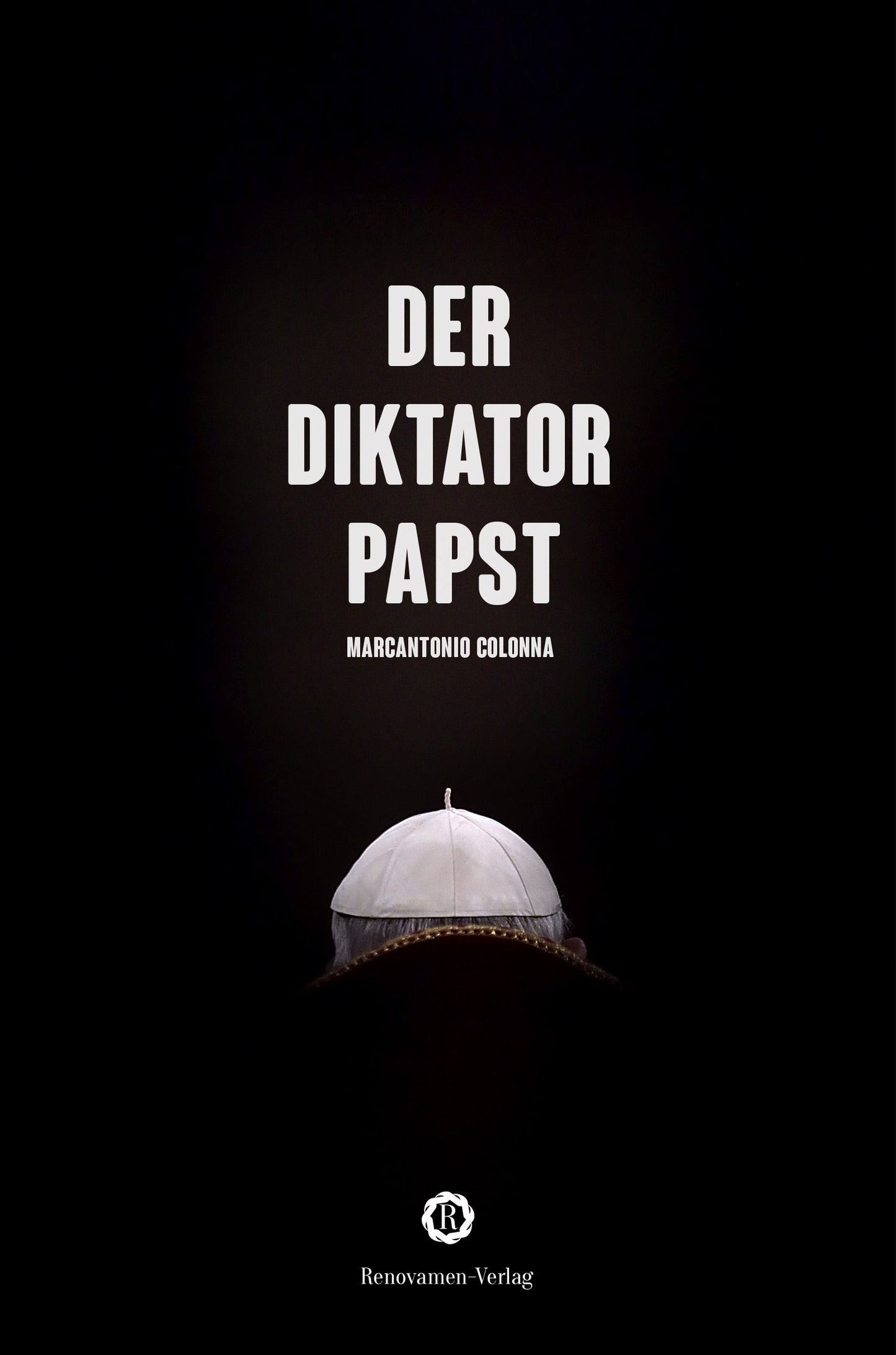 Der Diktatorpapst: Aus dem Innersten seines Pontifikats