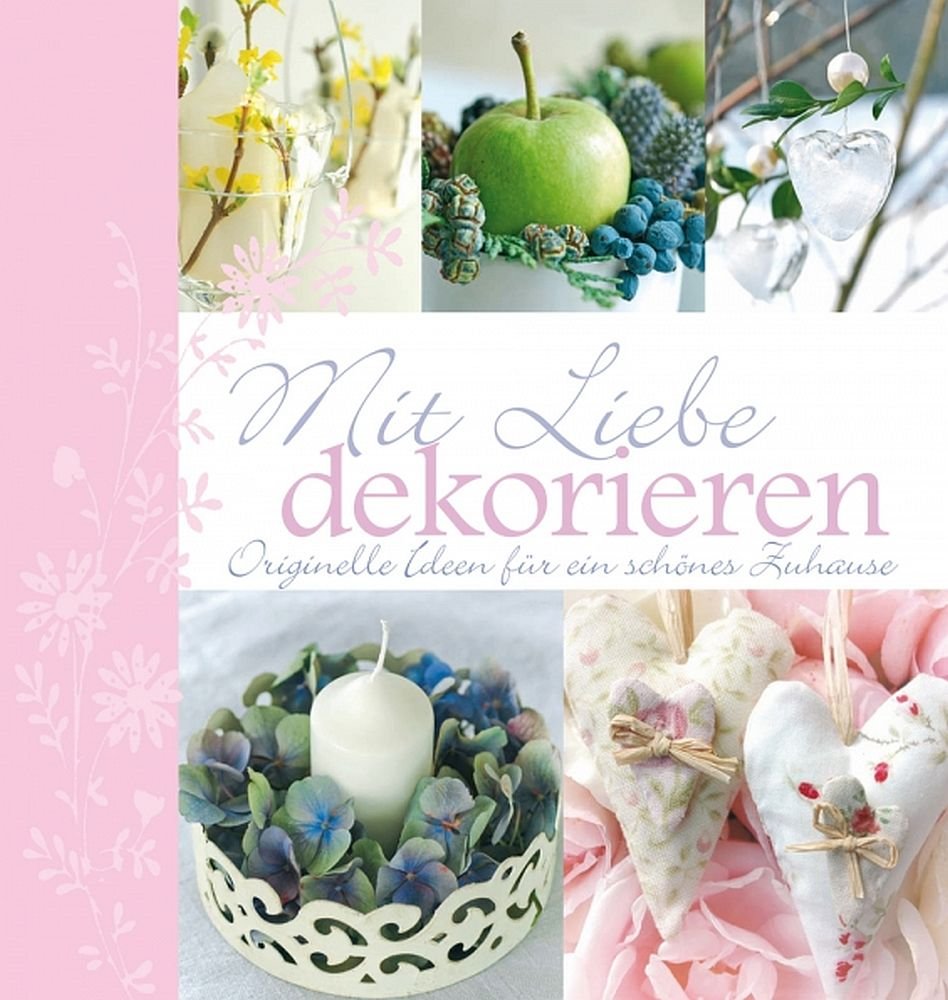 Mit Liebe dekorieren - originelle Ideen für ein schönes Zuhause.