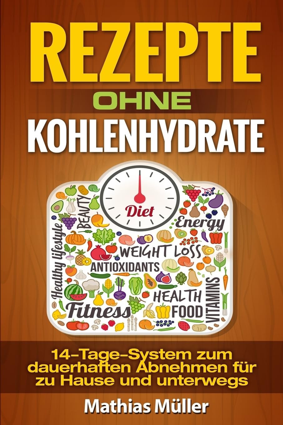 Rezepte ohne Kohlenhydrate - 14-Tage-System mit 112 leckeren Rezepten zum dauerhaften Abnehmen für zu Hause und unterwegs (Gesund leben - Low Carb)