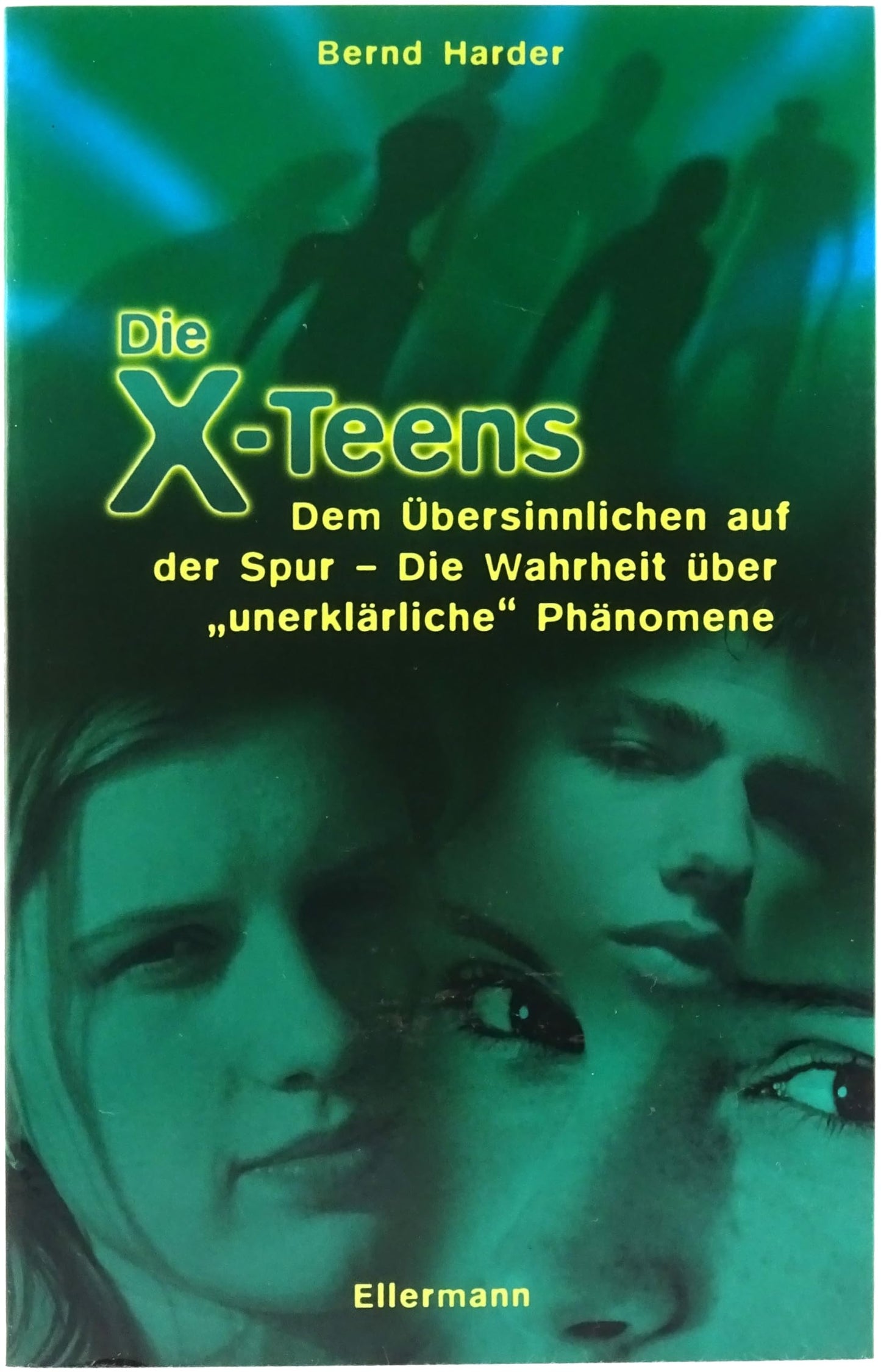 Die X-Teens: Dem Übersinnlichen auf der Spur - Die Wahrheit über "unerklärliche" Phänomene