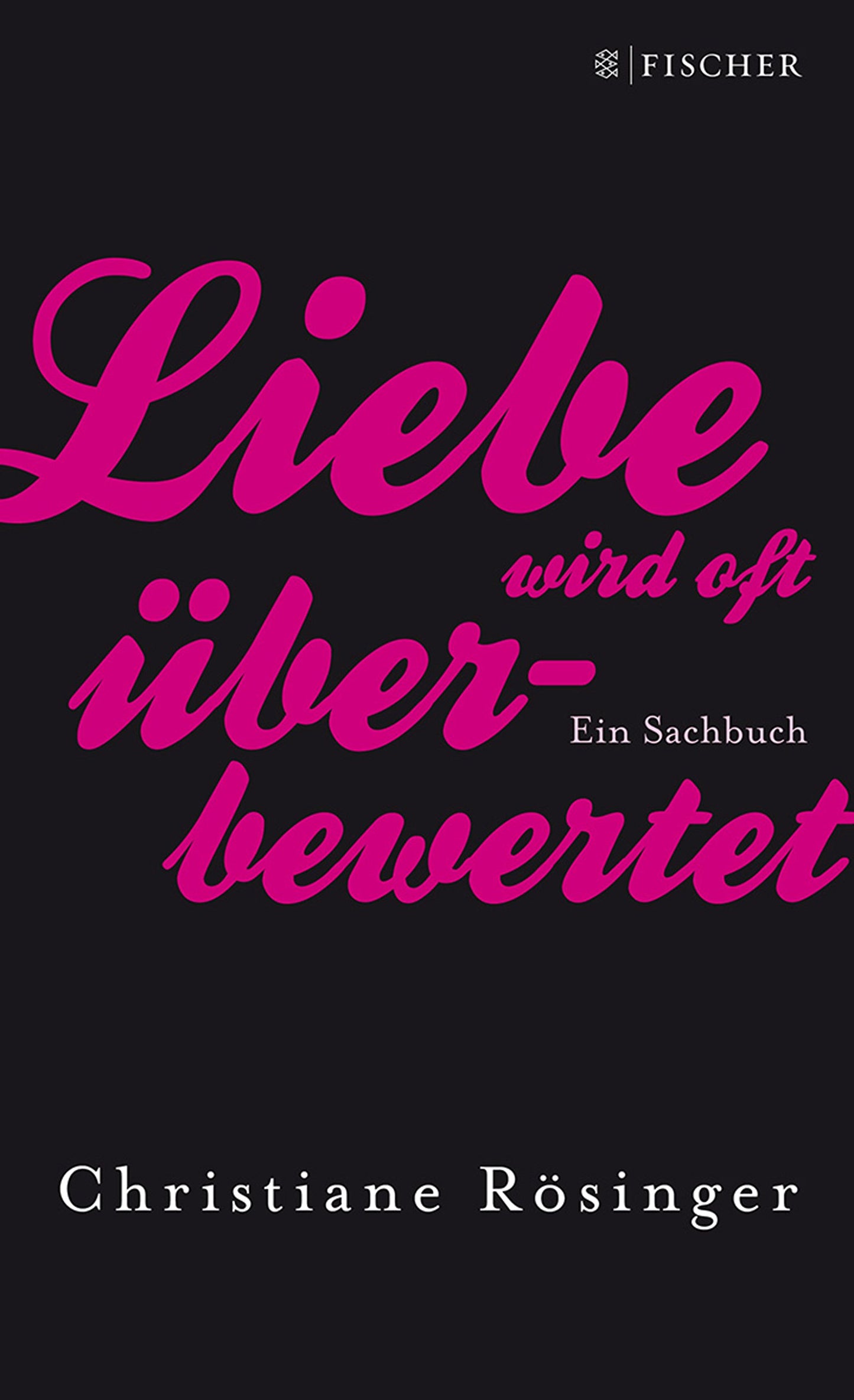 Liebe wird oft überbewertet: Ein Sachbuch (Literatur (deutschsprachig))