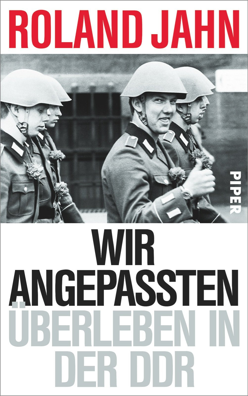 Wir Angepassten: Überleben in der DDR