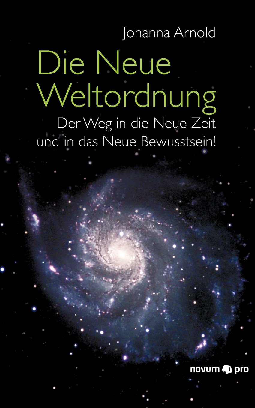 Die Neue Weltordnung: Der Weg in die Neue Zeit und in das Neue Bewusstsein!