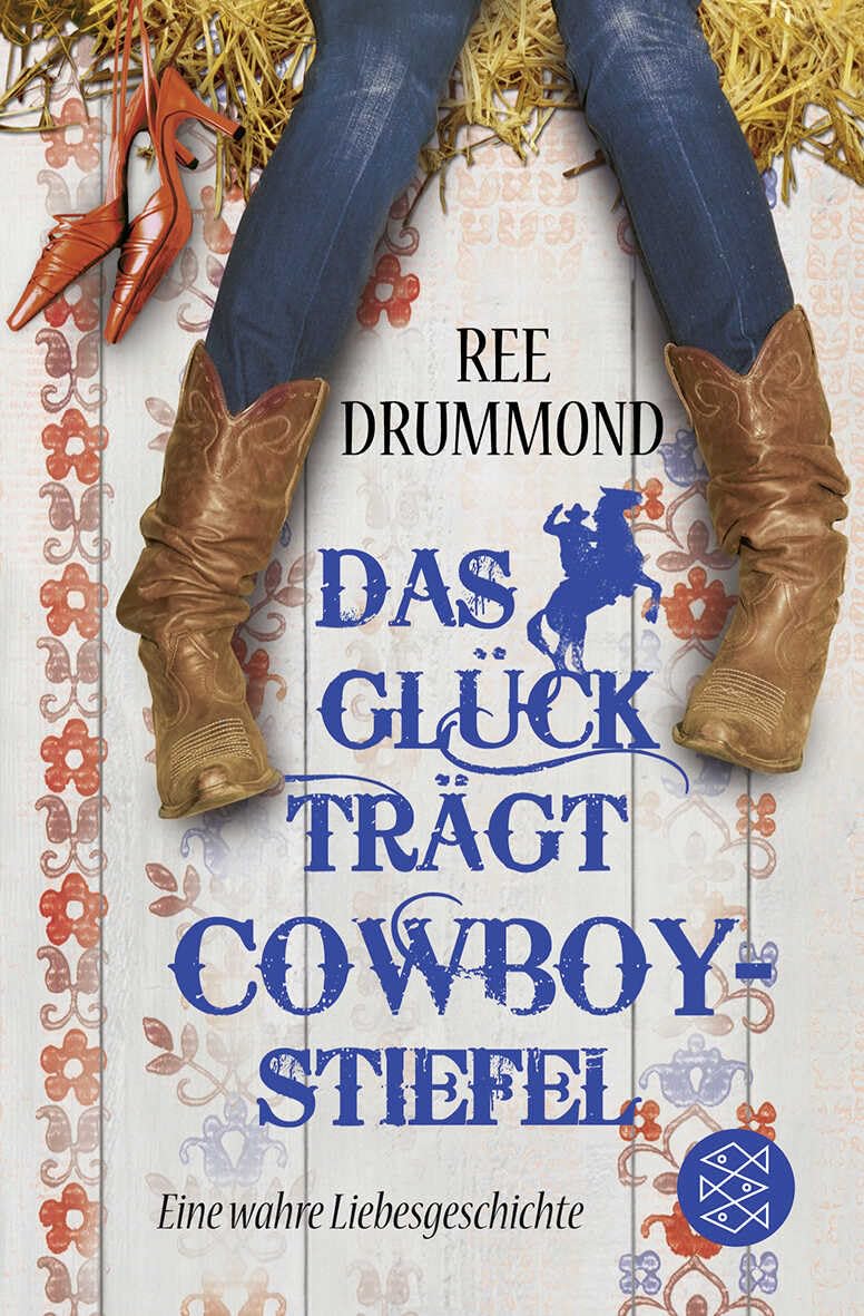 Das Glück trägt Cowboystiefel: Eine wahre Liebesgeschichte