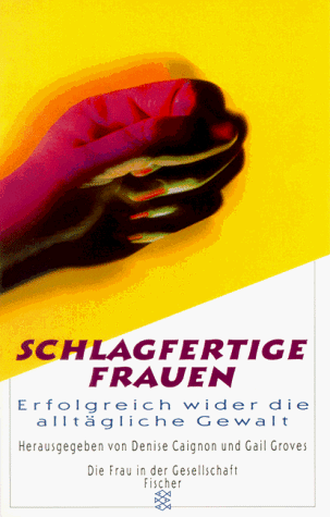 Schlagfertige Frauen: Erfolgreich wider die alltägliche Gewalt