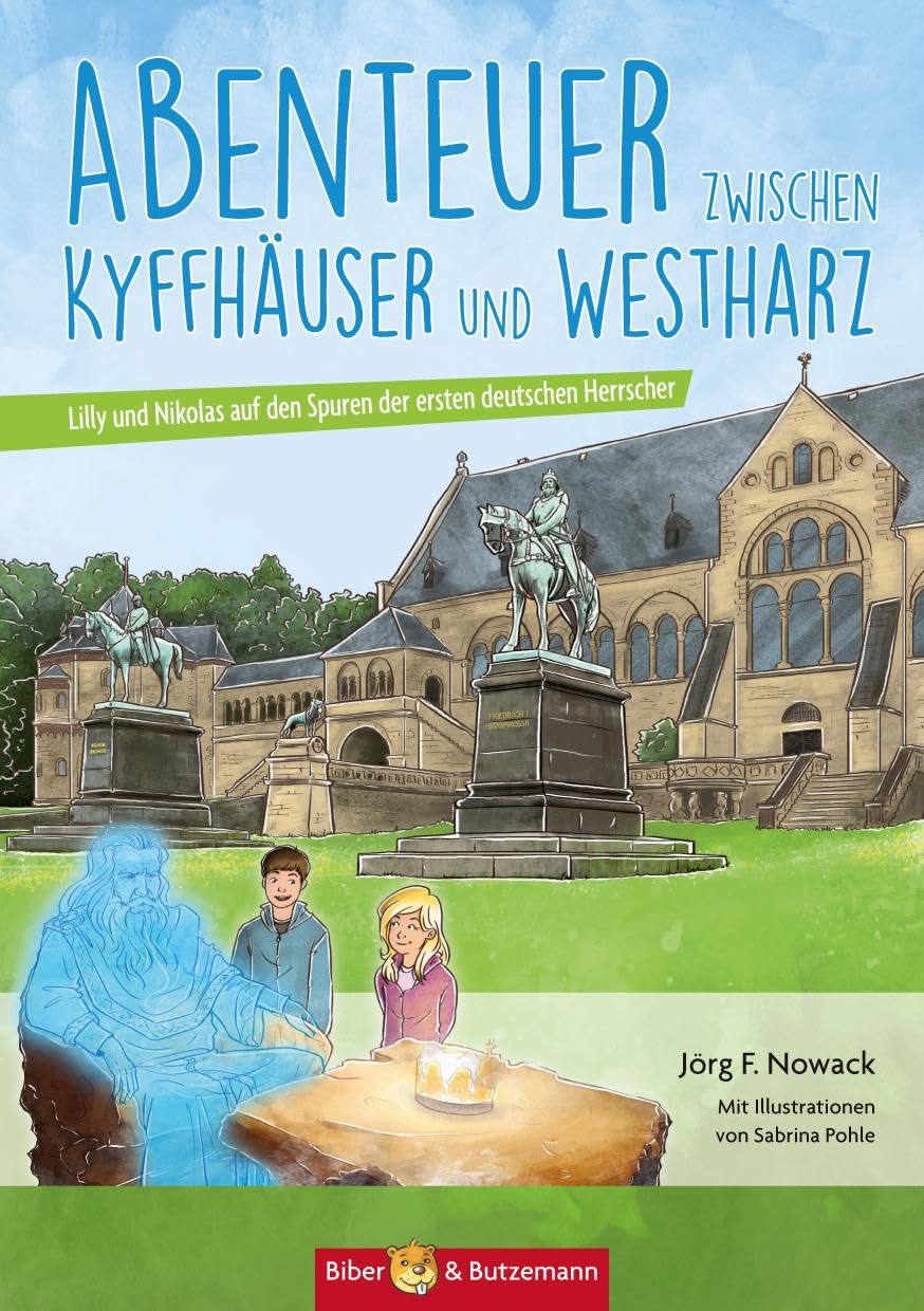 Abenteuer zwischen Kyffhäuser und Westharz - Lilly und Nikolas auf den Spuren der ersten deutschen Herrscher: Kinder Reiseführer und Ferienabenteuer zwischen Kyffhäuser und Westharz