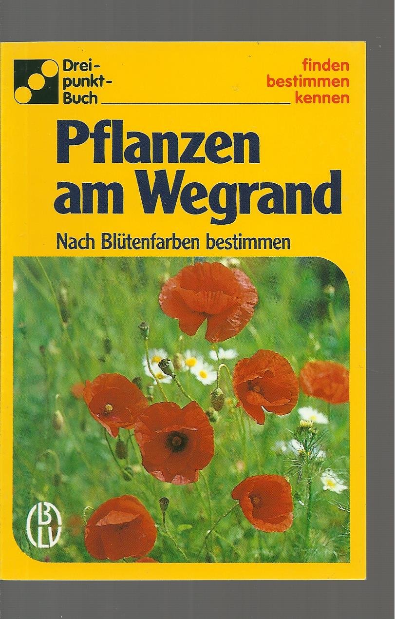 Drei-punkt-Buch: finden - bestimmen - kennen: Pflanzen am Wegrand. Nach Blütenfarben bestimmen