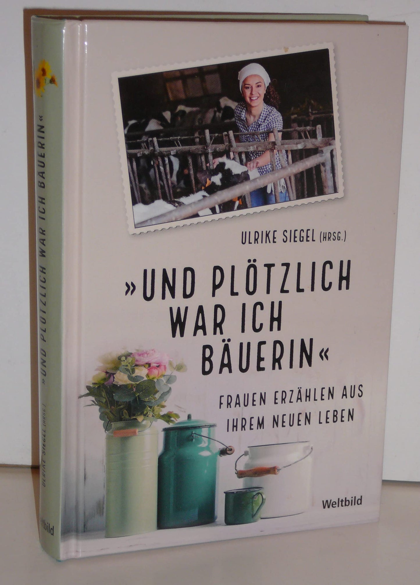 Und plötzlich war ich Bäuerin. Frauen erzählen aus ihrem neuen Leben