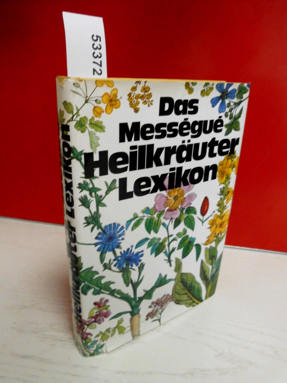 Das Messegue Heilkräuter Lexikon. Mit 810 Rezepten von 111 Heilkräutern mit 32 Farbtafeln und 81 Zeichnungen im Text.