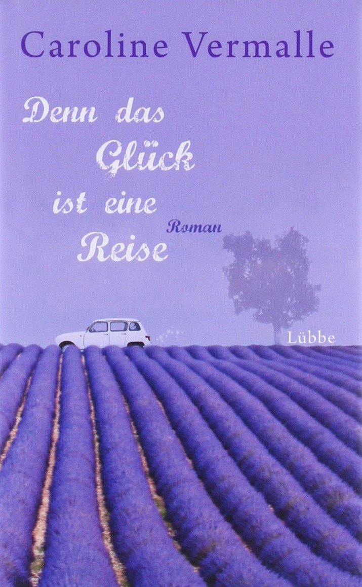 Denn das Glück ist eine Reise: Roman
