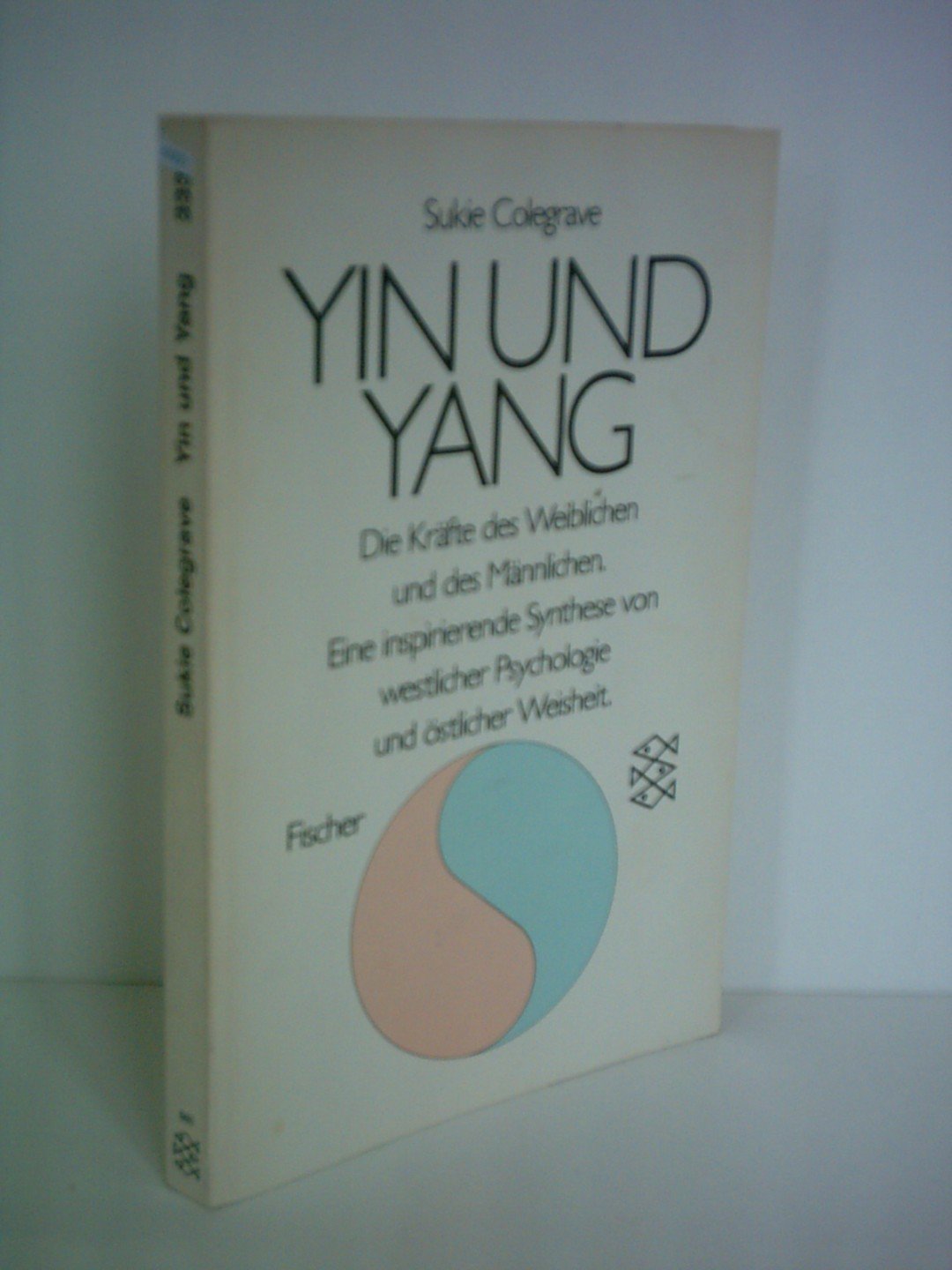 Yin und Yang: Die Kräfte des Weiblichen und des Männlichen: Eine inspirierende Synthese von westlicher Psychologie und östlicher Weisheit