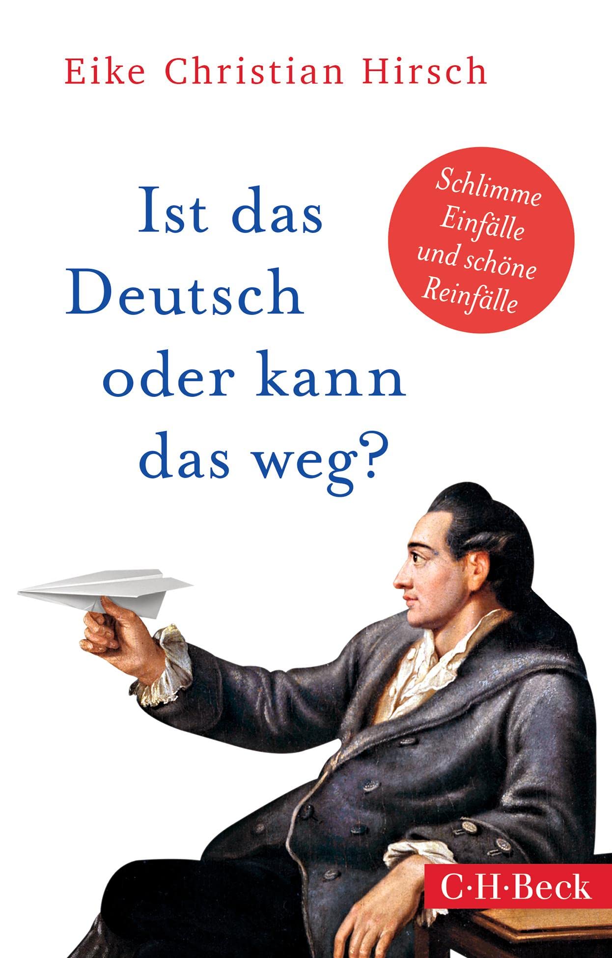 Ist das Deutsch oder kann das weg?: Schlimme Einfälle und schöne Reinfälle (Beck Paperback)